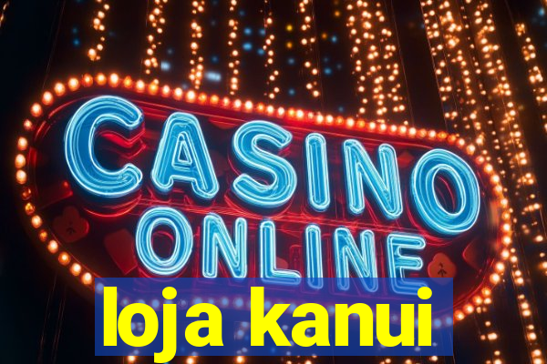 loja kanui